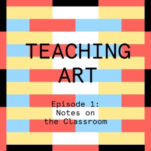 eaching Art | Episode 1: Notes on the classroom